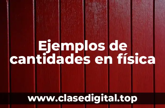 Ejemplos de cantidades en física