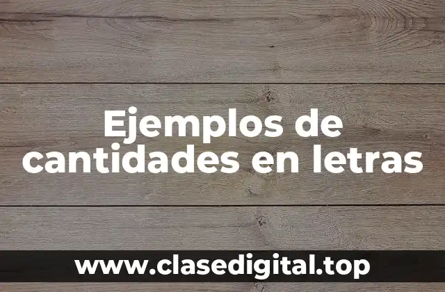 Ejemplos de cantidades en letras