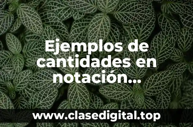 Ejemplos de cantidades en notación desarrollada