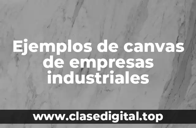 Ejemplos de canvas de empresas industriales