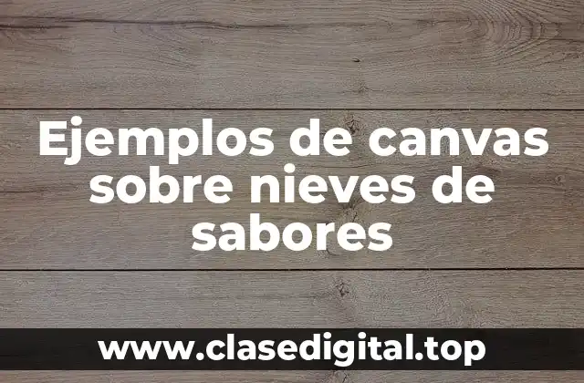 Ejemplos de canvas sobre nieves de sabores