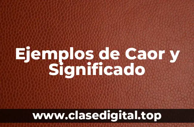 Ejemplos de Caor y Significado
