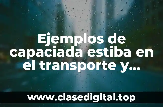 Ejemplos de capaciada estiba en el transporte y Significado