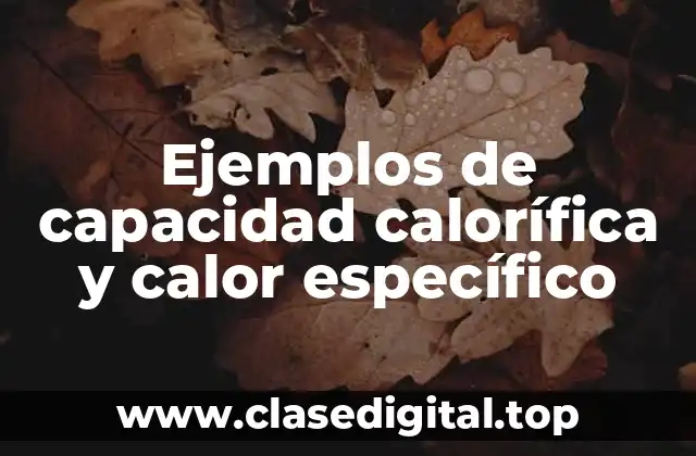 Ejemplos de capacidad calorífica y calor específico