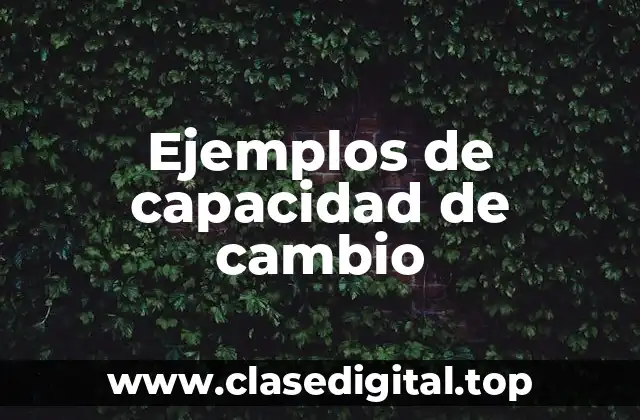 Ejemplos de capacidad de cambio