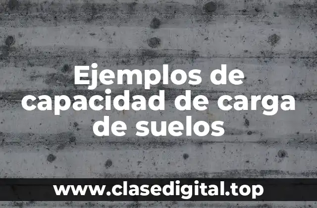 Ejemplos de capacidad de carga de suelos