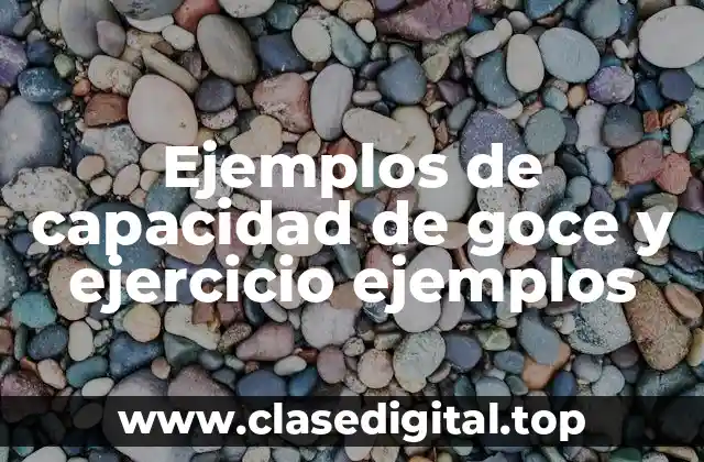 Ejemplos de capacidad de goce y ejercicio ejemplos