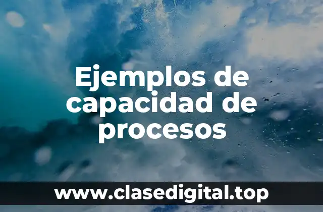 Ejemplos de capacidad de procesos