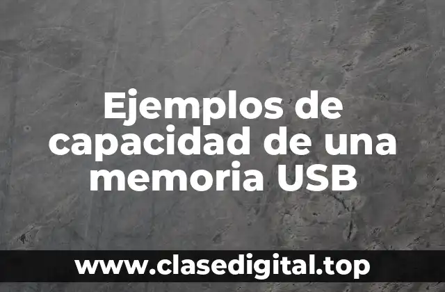 Ejemplos de capacidad de una memoria USB