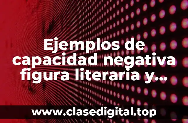 Ejemplos de capacidad negativa figura literaria y Significado