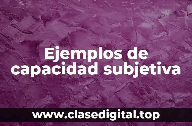 Ejemplos de capacidad subjetiva
