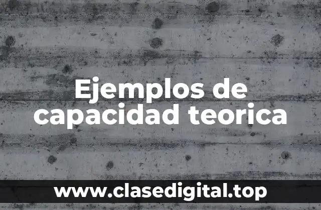 Ejemplos de capacidad teorica
