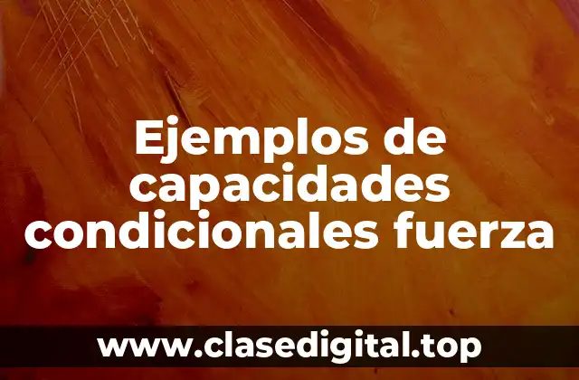 Ejemplos de capacidades condicionales fuerza