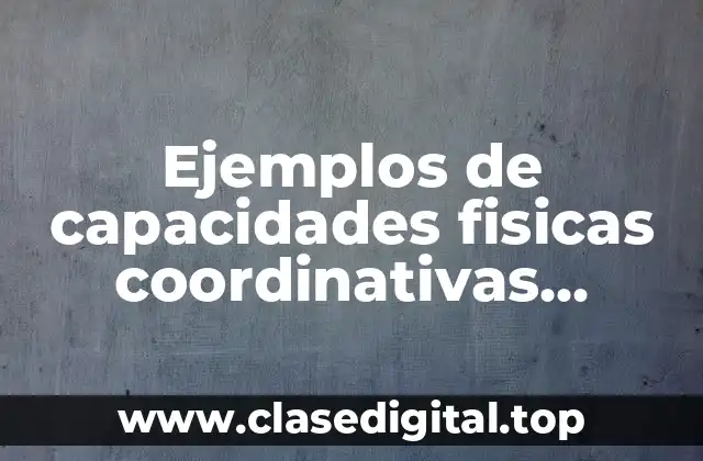 Ejemplos de capacidades fisicas coordinativas equilibrio actividades y Significado