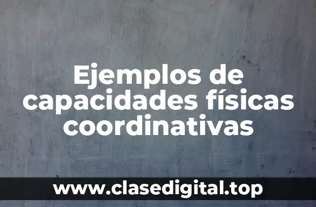 Ejemplos de capacidades físicas coordinativas
