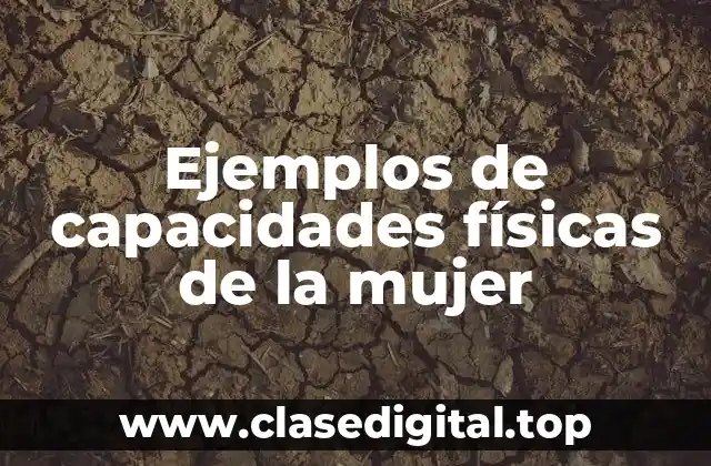 Ejemplos de capacidades físicas de la mujer