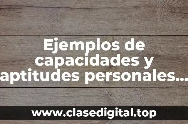 Ejemplos de capacidades y aptitudes personales