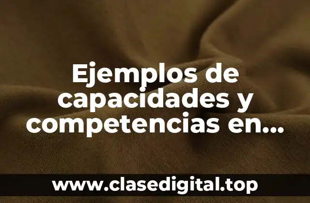 Ejemplos de capacidades y competencias en educación