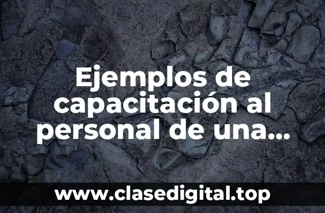 Ejemplos de capacitación al personal de una empresa