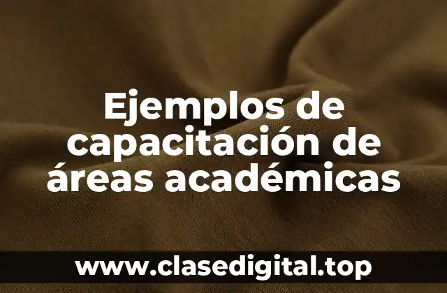 Ejemplos de capacitación de áreas académicas