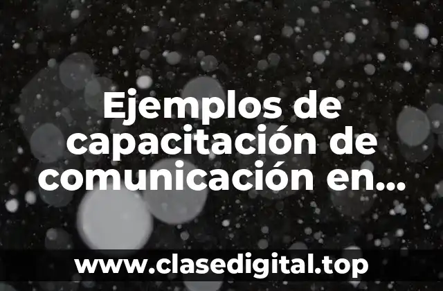 Ejemplos de capacitación de comunicación en una empresa