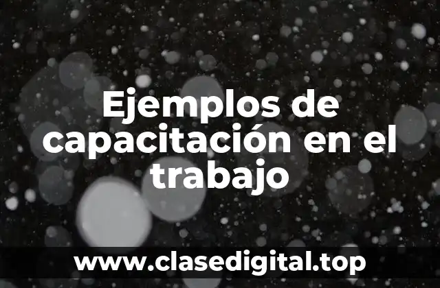 Ejemplos de capacitación en el trabajo