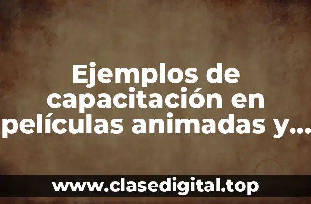 Ejemplos de capacitación en películas animadas
