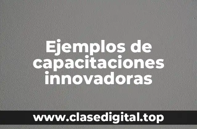 Ejemplos de capacitaciones innovadoras