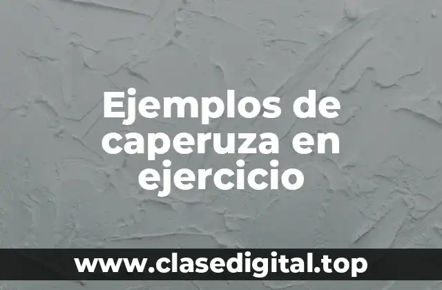 Ejemplos de caperuza en ejercicio