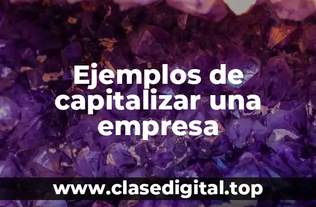 Ejemplos de capitalizar una empresa