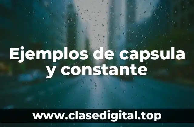 Ejemplos de capsula y constante