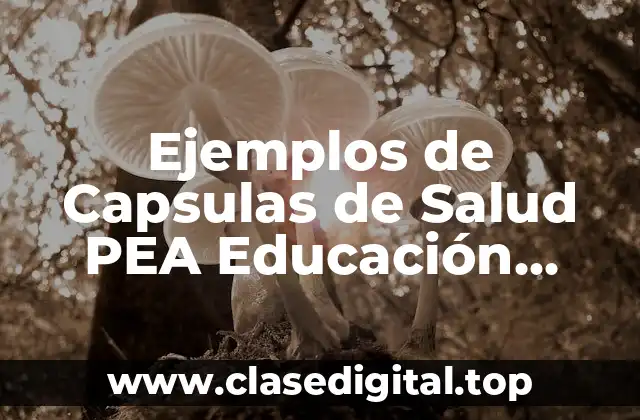 Ejemplos de Capsulas de Salud PEA Educación Física