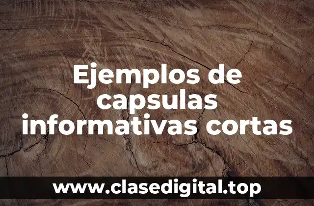 Ejemplos de capsulas informativas cortas