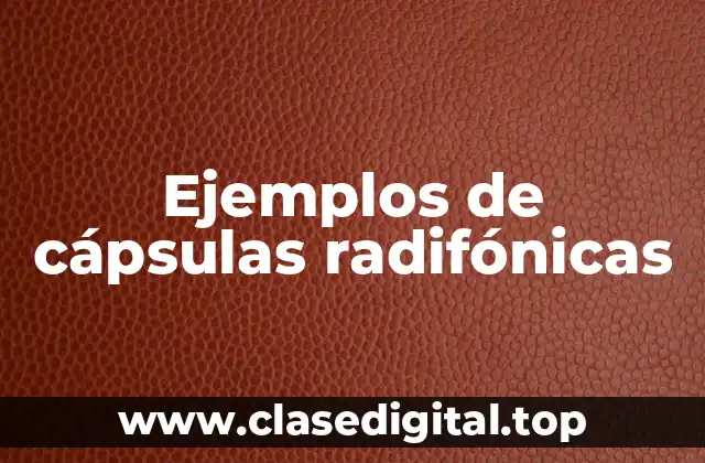Ejemplos de cápsulas radifónicas