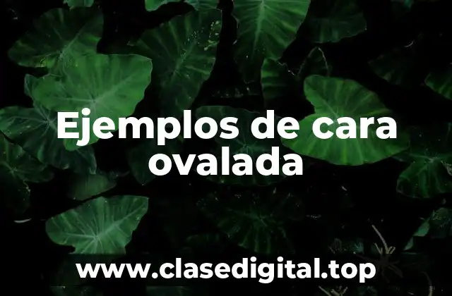 Ejemplos de cara ovalada