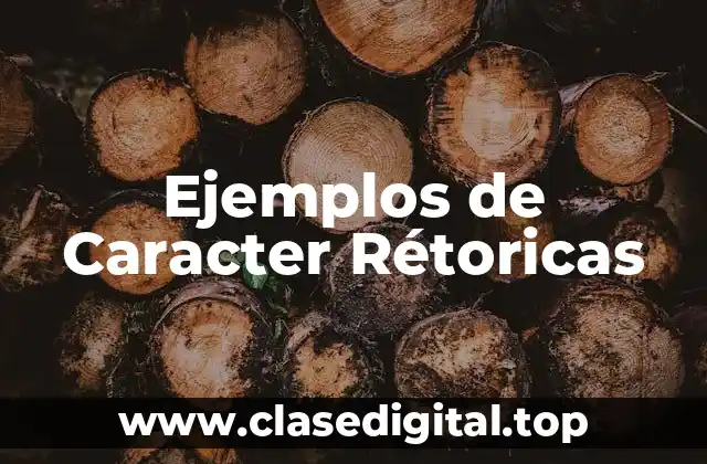Ejemplos de Caracter Rétoricas