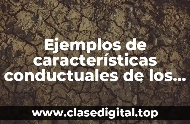 Ejemplos de características conductuales de los seres vivos