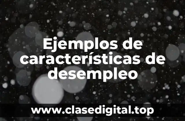 Ejemplos de características de desempleo
