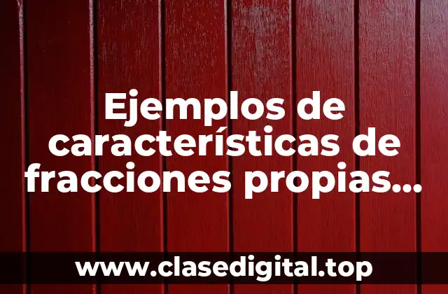 Ejemplos de características de fracciones propias