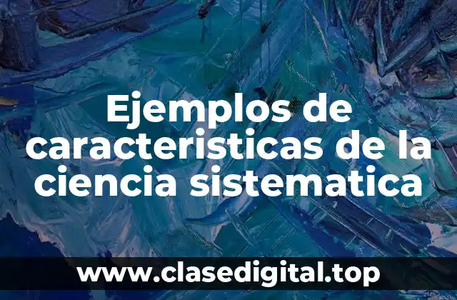 Ejemplos de características de la ciencia sistémica