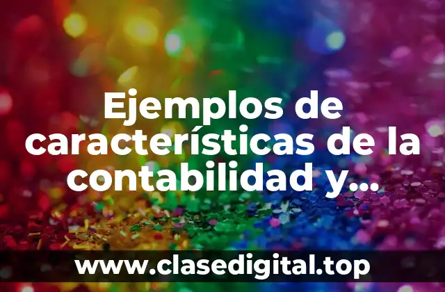 Ejemplos de características de la contabilidad
