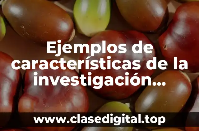 Ejemplos de características de la investigación explicativa