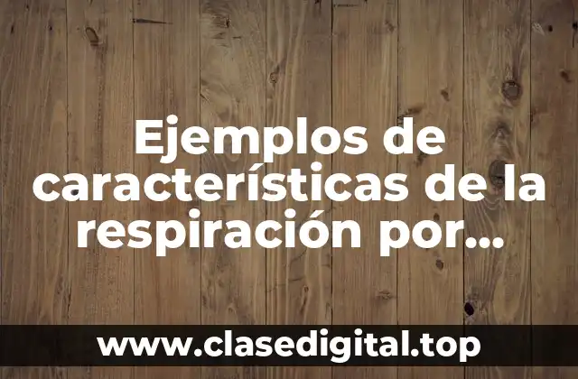 Ejemplos de características de la respiración por difusión