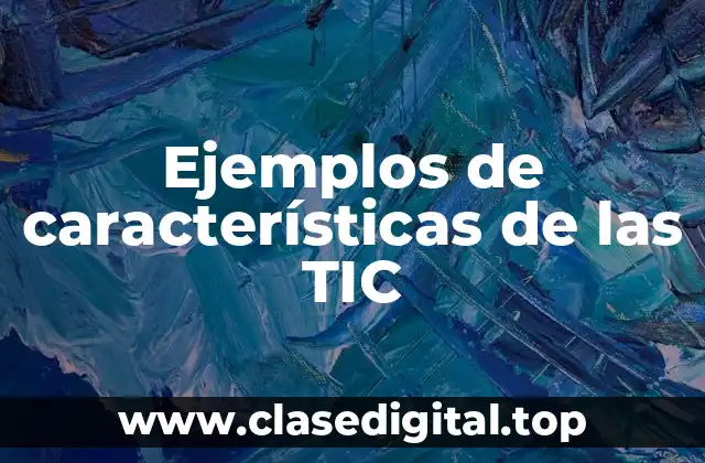 Ejemplos de características de las TIC