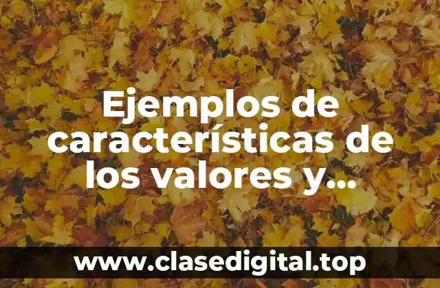 Ejemplos de características de los valores y Significado