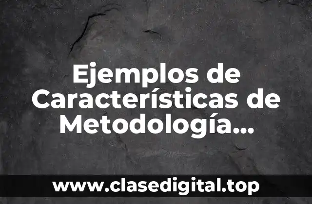 Ejemplos de Características de Metodología Científica