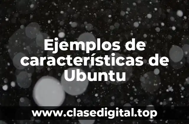 Ejemplos de características de Ubuntu