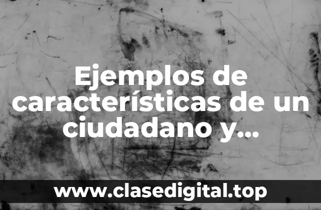 Ejemplos de características de un ciudadano y Significado