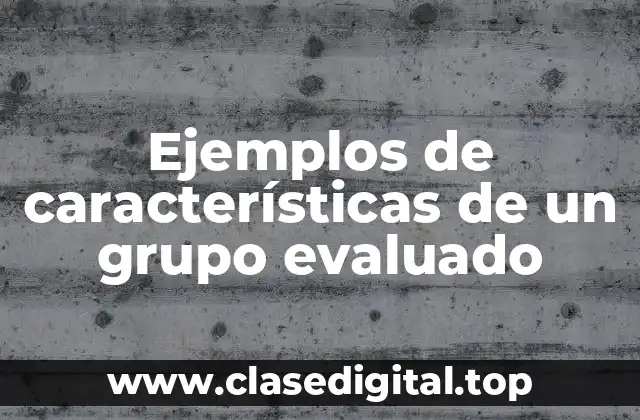 Ejemplos de características de un grupo evaluado
