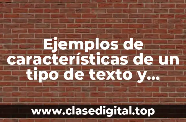 Ejemplos de características de un tipo de texto y Significado